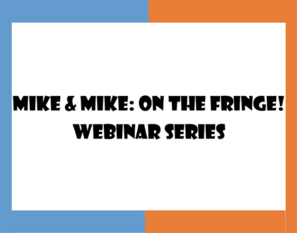 FREE WEBINAR! Mike & Mike: On The Fringe!